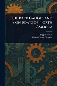 Produktbild: The Bark Canoes and Skin Boats of North America