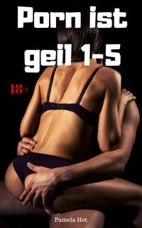Porn ist geil 1-5' von 'Pamela Hot' - eBook