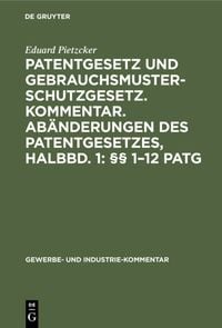 Produktbild: Patentgesetz und Gebrauchsmusterschutzgesetz. Kommentar. Ab&auml;nderungen des Patentgesetzes, Halbbd. 1: &sect;&sect; 1&ndash;12 PatG
