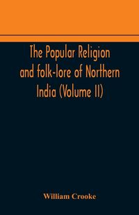 Produktbild: The Popular Religion And Folk-Lore Of Northern India (Volume Ii)