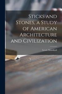 Produktbild: Sticks and Stones, a Study of American Architecture and Civilization
