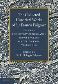 Produktbild: The Collected Historical Works of Sir Francis Palgrave, K.H.