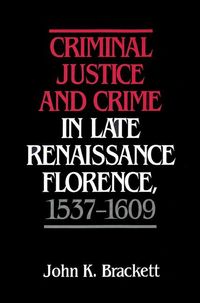 Produktbild: Criminal Justice and Crime in Late Renaissance Florence, 1537 1609