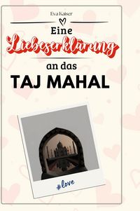 Produktbild: Eine Liebeserkl&auml;rung an das Taj Mahal