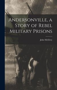 Produktbild: Andersonville, a Story of Rebel Military Prisons