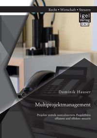 Produktbild: Multiprojektmanagement: Projekte mittels zentralisiertem Projektb&uuml;ro effizient und effektiv steuern