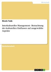Produktbild: Interkulturelles Management - Betrachtung des kulturellen Einflusses auf ausgew&auml;hlte Aspekte