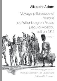 Produktbild: Albrecht Adam - Voyage pittoresque et militaire de Willenberg en Prusse jusqu'&agrave; Moscou fait en 1812 - Teil 2 -