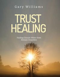 Produktbild: Trust Healing Finding Closure: When Vows Remain Unspoken