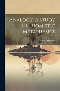 Produktbild: Analogy. A Study In Thomistic Metaphysics