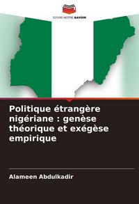 Produktbild: Politique &eacute;trang&egrave;re nig&eacute;riane : gen&egrave;se th&eacute;orique et ex&eacute;g&egrave;se empirique