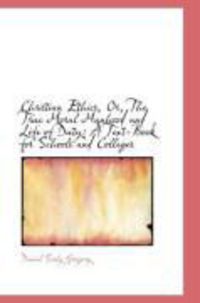 Produktbild: Christian Ethics, Or, the True Moral Manhood and Life of Duty: A Text-Book for Schools and Colleges