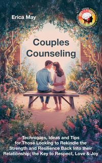 Produktbild: Couples Counseling: Techniques, Ideas and Tips for Those Looking to Rekindle the Strength and Resilience Back Into their Relationship; the Key to Resp