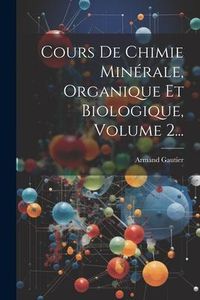 Produktbild: Cours De Chimie Min&eacute;rale, Organique Et Biologique, Volume 2...