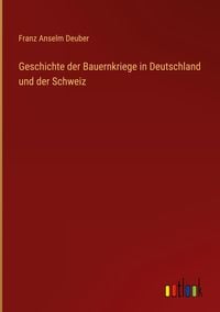 Produktbild: Geschichte der Bauernkriege in Deutschland und der Schweiz