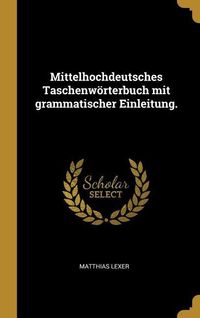 Bild vom Artikel Mittelhochdeutsches Taschenwörterbuch Mit Grammatischer Einleitung. vom Autor Matthias Lexer