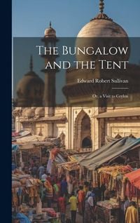 Produktbild: The Bungalow and the Tent; Or, a Visit to Ceylon