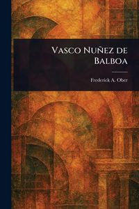 Produktbild: Vasco Nu&ntilde;ez De Balboa