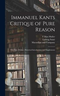Produktbild: Immanuel Kants Critique of Pure Reason: First Part- Preface, Historical Introduction, and Supplements