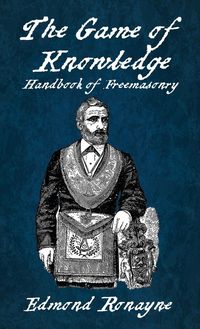 Produktbild: The Game Of Knowledge Handbook Of Freemasonry Ronayne Hardcover