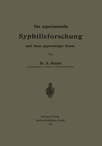 Produktbild: Die experimentelle Syphilisforschung nach ihrem gegenw&auml;rtigen Stande