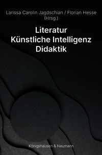 Produktbild: Literatur &ndash; K&uuml;nstliche Intelligenz &ndash; Didaktik