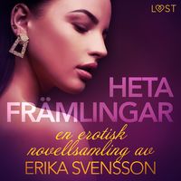 Produktbild: Heta fr&auml;mlingar - en erotisk novellsamling av Erika Svensson