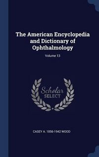 Produktbild: The American Encyclopedia and Dictionary of Ophthalmology; Volume 13