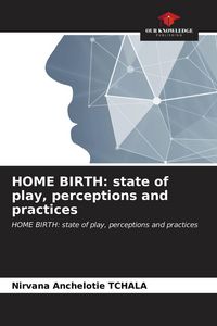 Produktbild: HOME BIRTH: state of play, perceptions and practices