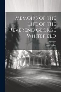 Produktbild: Memoirs of the Life of the Reverend George Whitefield