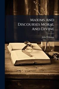 Produktbild: Maxims And Discourses Moral And Divine