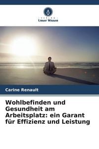 Produktbild: Wohlbefinden und Gesundheit am Arbeitsplatz: ein Garant f&uuml;r Effizienz und Leistung