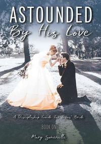 Produktbild: Astounded by His Love a Discipleship Guide for Jesus' Bride