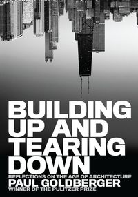 Produktbild: Goldberger, P: Building Up and Tearing Down
