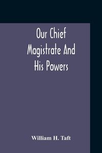Produktbild: Our Chief Magistrate And His Powers