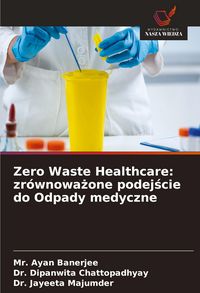 Produktbild: Zero Waste Healthcare: zr&oacute;wnowa&iquest;one podej&iquest;cie do Odpady medyczne
