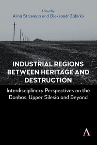 Produktbild: Industrial Regions Between Heritage and Destruction