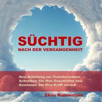 Produktbild: S&uuml;chtig nach der Vergangenheit: Anleitung zur Transformation
