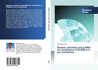 Produktbild: Robotic assembly using IPMC for compliance in SCARA & 4-bar mechanism