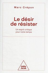 Produktbild: Le d&eacute;sir de r&eacute;sister : un esprit critique pour notre temps