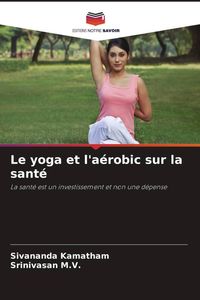 Produktbild: Le yoga et l'a&eacute;robic sur la sant&eacute;