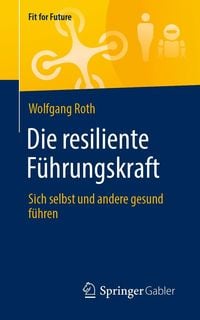 Bild vom Artikel Die resiliente Führungskraft vom Autor Wolfgang Roth