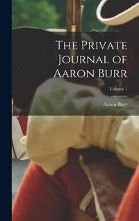 Produktbild: The Private Journal of Aaron Burr; Volume 1
