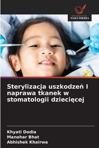 Produktbild: Sterylizacja uszkodze&iquest; I naprawa tkanek w stomatologii dzieci&iquest;cej