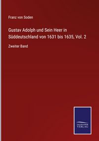 Produktbild: Gustav Adolph und Sein Heer in S&uuml;ddeutschland von 1631 bis 1635, Vol. 2