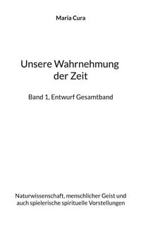 Produktbild: Unsere Wahrnehmung der Zeit - Band 1, Entwurf Gesamtband