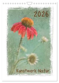 Produktbild: Kunstwerk Natur (Wandkalender 2026 DIN A4 hoch), CALVENDO Monatskalender