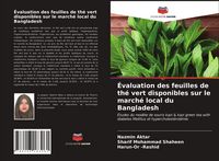 Produktbild: &Eacute;valuation des feuilles de th&eacute; vert disponibles sur le march&eacute; local du Bangladesh
