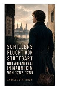 Produktbild: Schillers Flucht von Stuttgart und Aufenthalt in Mannheim von 1782-1785