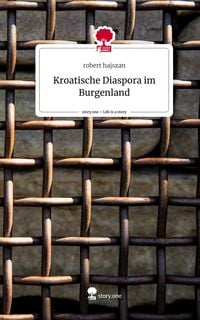 Produktbild: Kroatische Diaspora im Burgenland. Life is a Story - story.one